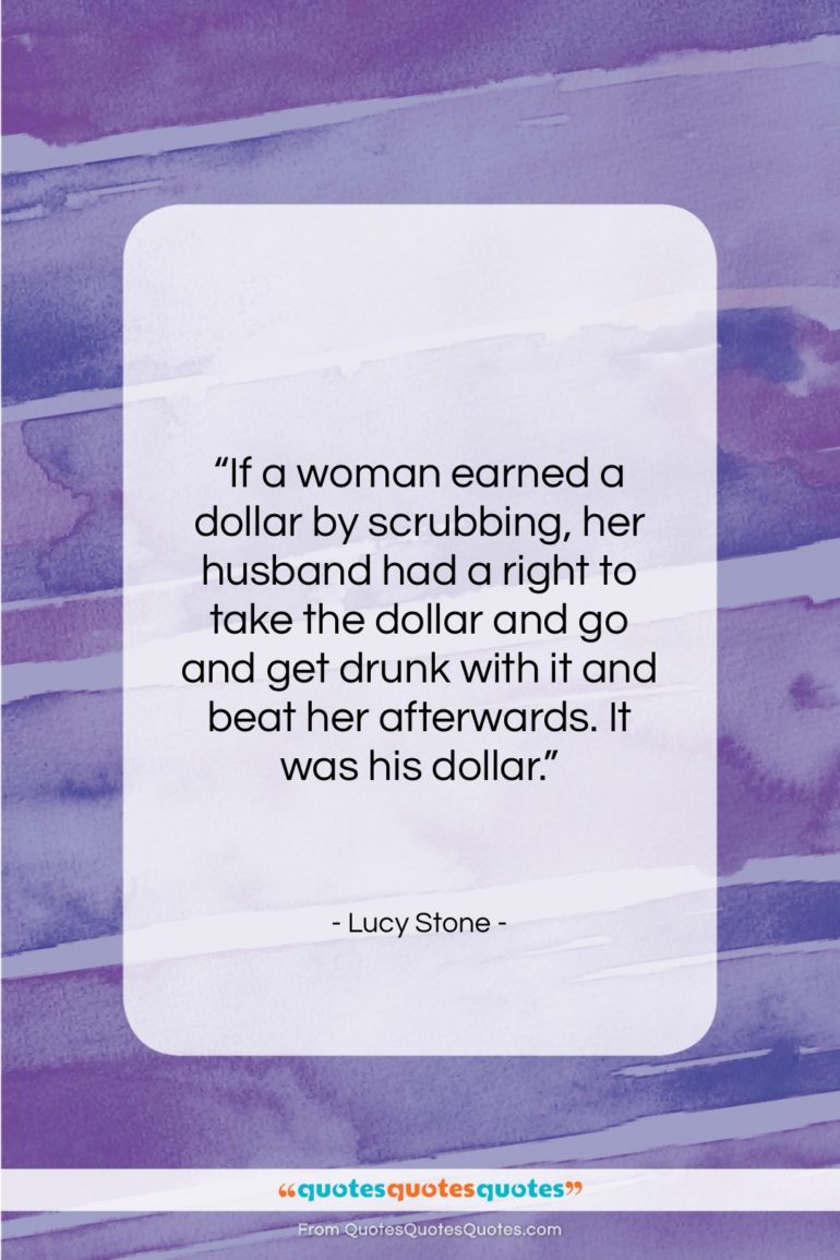 Lucy Stone quote: “If a woman earned a dollar by…”- at QuotesQuotesQuotes.com