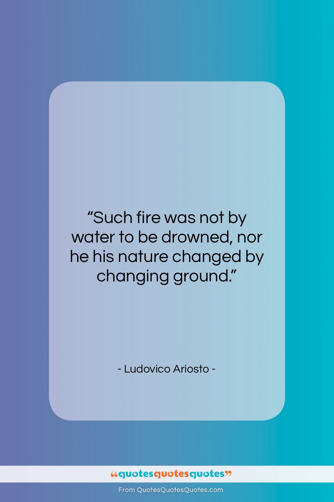Ludovico Ariosto quote: “Such fire was not by water to…”- at QuotesQuotesQuotes.com