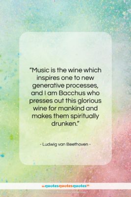Ludwig van Beethoven quote: “Music is the wine which inspires one…”- at QuotesQuotesQuotes.com