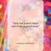 Ludwig van Beethoven quote: “Only the pure in heart can make…”- at QuotesQuotesQuotes.com
