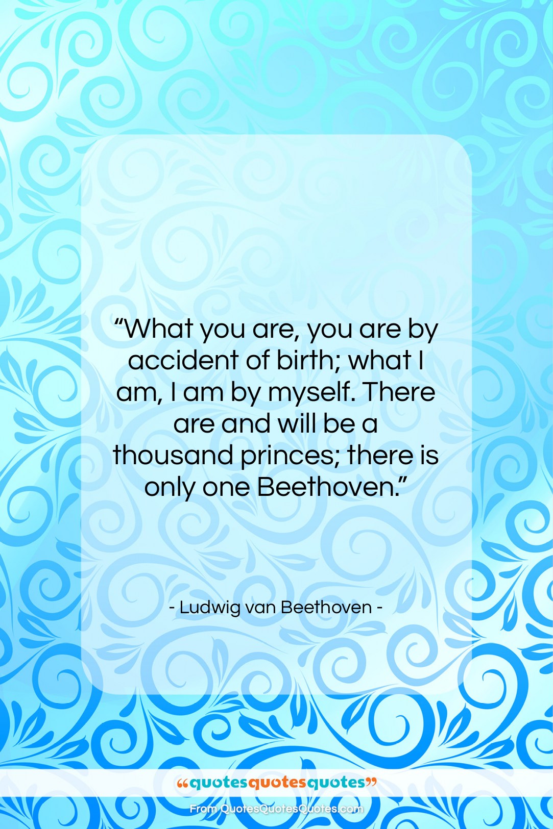 Ludwig van Beethoven quote: “What you are, you are by accident…”- at QuotesQuotesQuotes.com