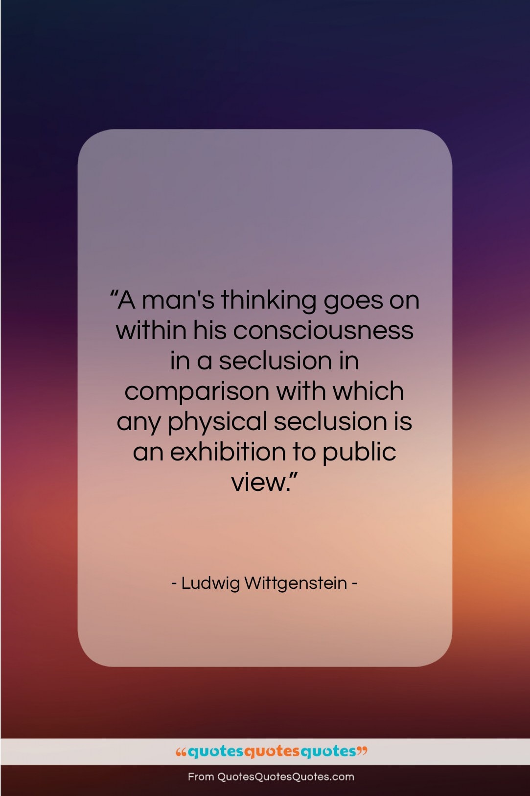 Ludwig Wittgenstein quote: “A man’s thinking goes on within his…”- at QuotesQuotesQuotes.com