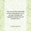 Ludwig Wittgenstein quote: “It is one of the chief skills…”- at QuotesQuotesQuotes.com