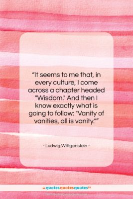 Ludwig Wittgenstein quote: “It seems to me that, in every…”- at QuotesQuotesQuotes.com