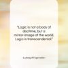 Ludwig Wittgenstein quote: “Logic is not a body of doctrine,…”- at QuotesQuotesQuotes.com