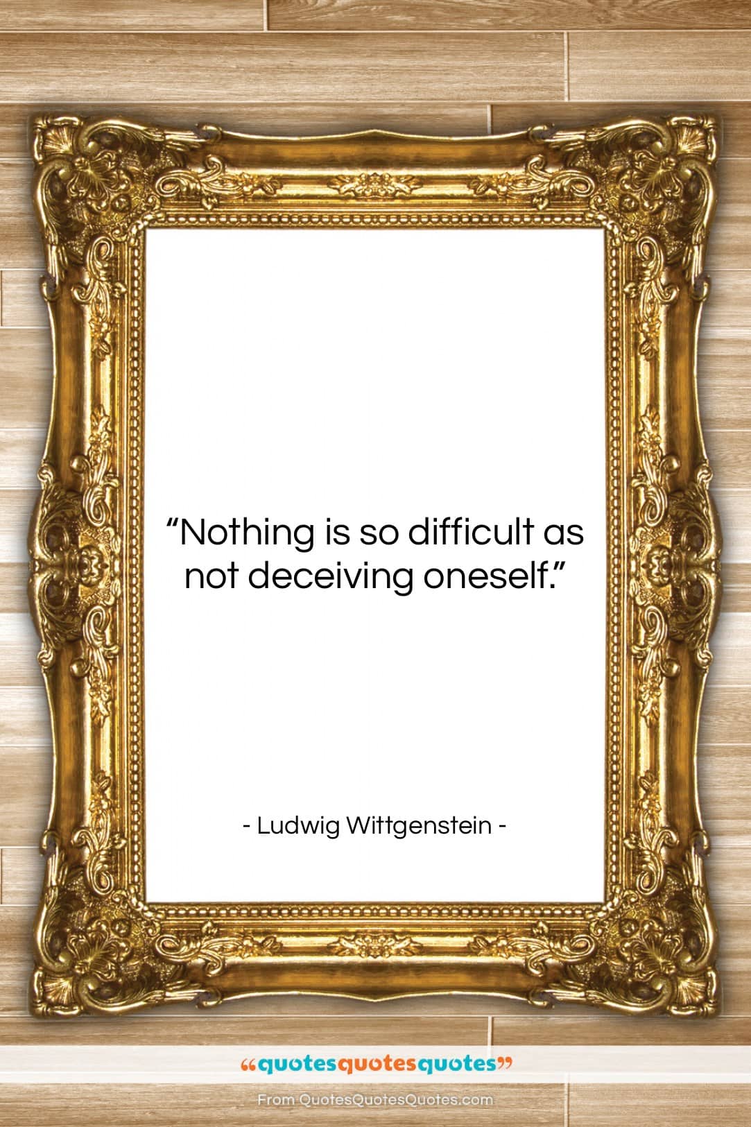 Ludwig Wittgenstein quote: “Nothing is so difficult as not deceiving…”- at QuotesQuotesQuotes.com