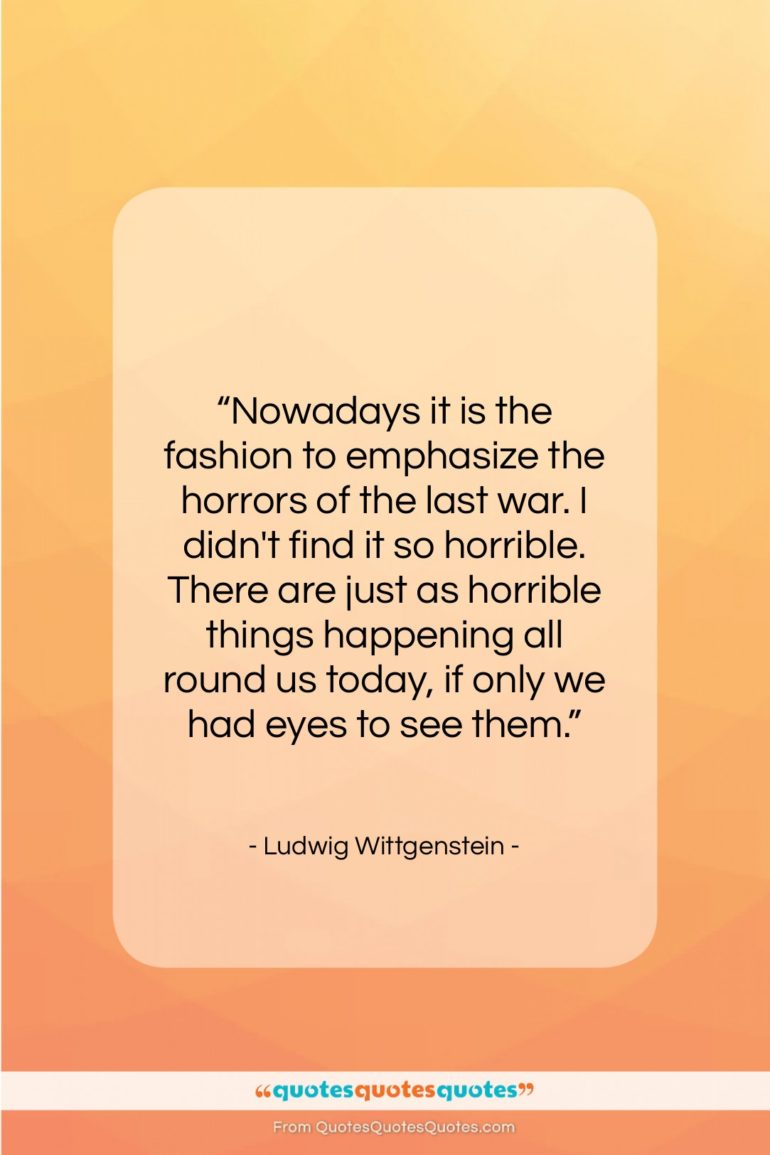 Ludwig Wittgenstein quote: “Nowadays it is the fashion to emphasize…”- at QuotesQuotesQuotes.com