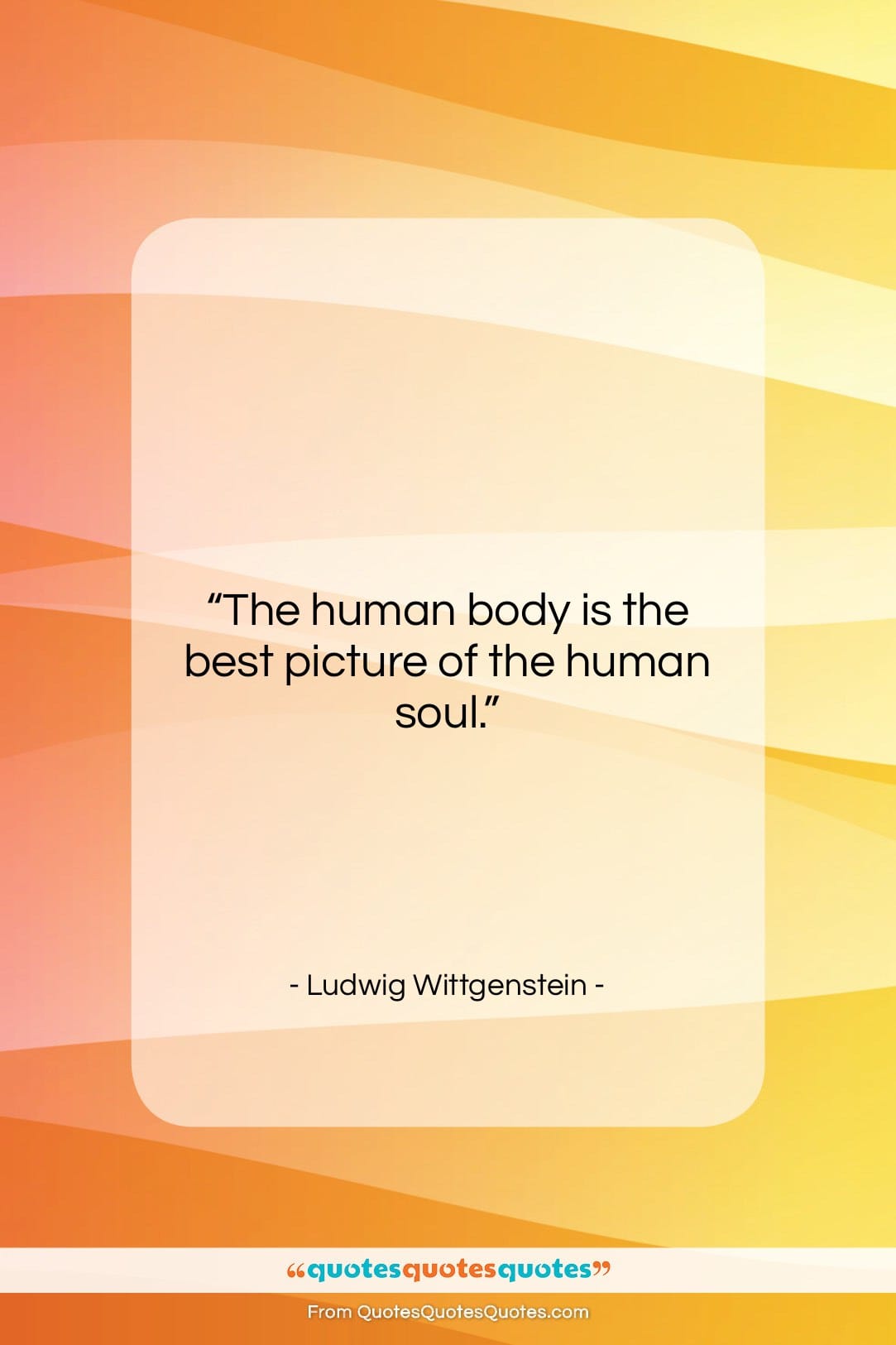 Ludwig Wittgenstein quote: “The human body is the best picture…”- at QuotesQuotesQuotes.com