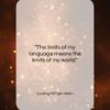 Ludwig Wittgenstein quote: “The limits of my language means the…”- at QuotesQuotesQuotes.com
