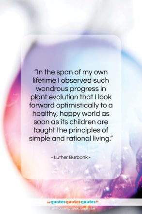 Luther Burbank quote: “In the span of my own lifetime…”- at QuotesQuotesQuotes.com