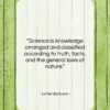 Luther Burbank quote: “Science is knowledge arranged and classified according…”- at QuotesQuotesQuotes.com