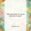 Luther Burbank quote: “We must return to nature and nature’s…”- at QuotesQuotesQuotes.com