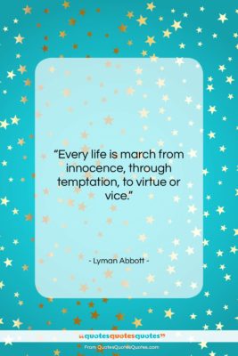 Lyman Abbott quote: “Every life is march from innocence, through…”- at QuotesQuotesQuotes.com