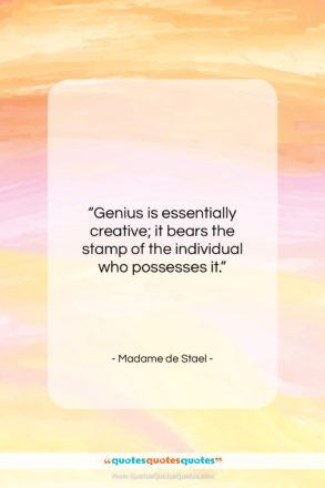 Madame de Stael quote: “Genius is essentially creative; it bears the…”- at QuotesQuotesQuotes.com