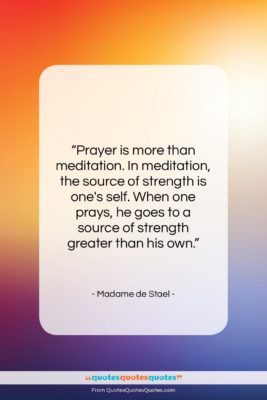 Madame de Stael quote: “Prayer is more than meditation. In meditation,…”- at QuotesQuotesQuotes.com