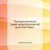 Madame de Stael quote: “Sow good services: sweet remembrances will grow…”- at QuotesQuotesQuotes.com