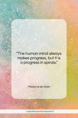 Madame de Stael quote: “The human mind always makes progress, but…”- at QuotesQuotesQuotes.com