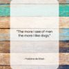 Madame de Stael quote: “The more I see of men the…”- at QuotesQuotesQuotes.com