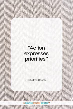 Mahatma Gandhi quote: “Action expresses priorities…”- at QuotesQuotesQuotes.com