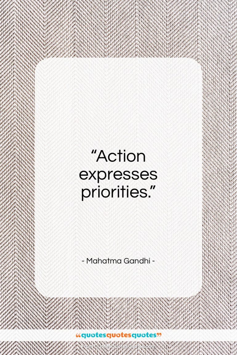 Mahatma Gandhi quote: “Action expresses priorities…”- at QuotesQuotesQuotes.com