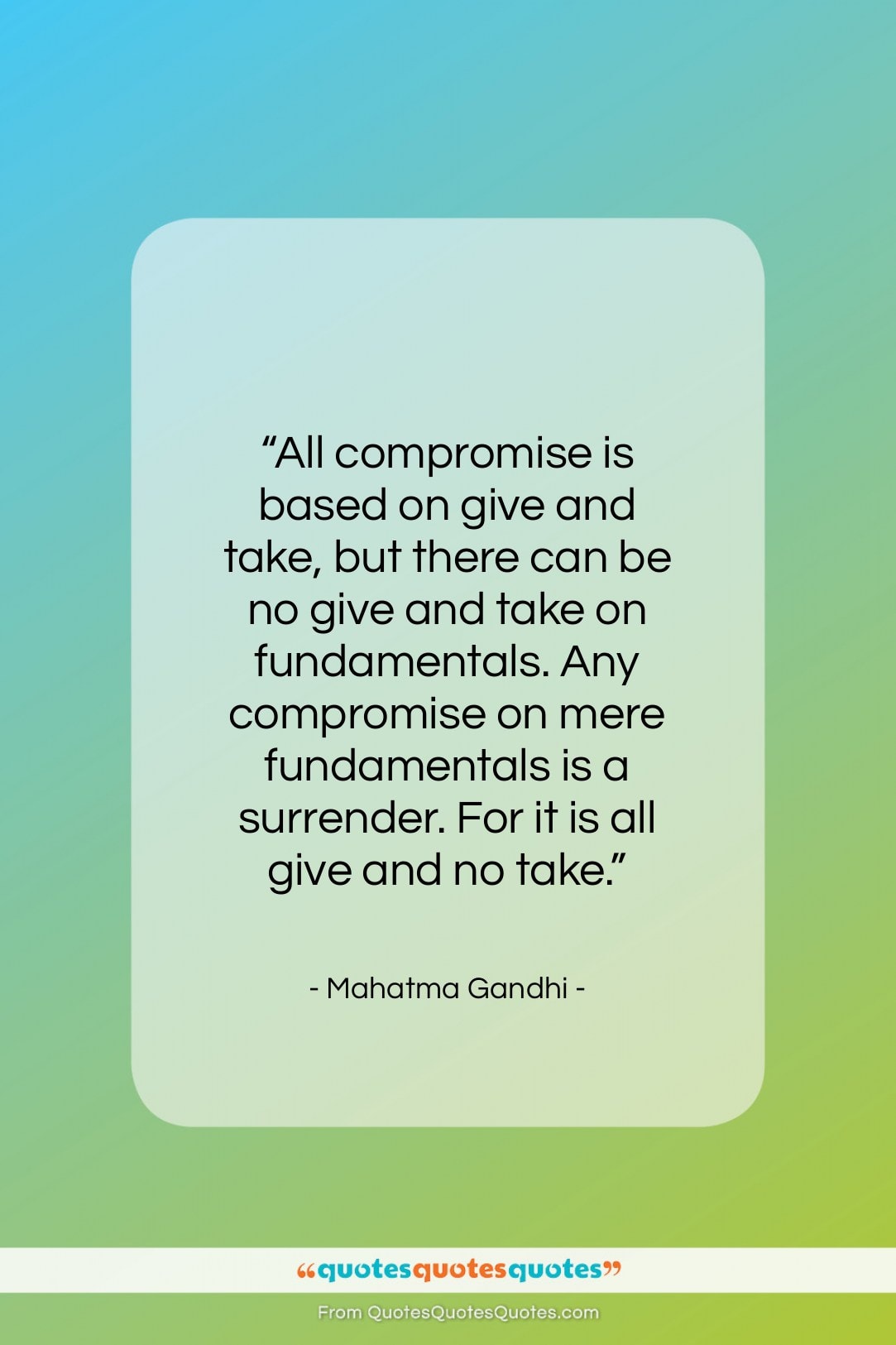 Mahatma Gandhi quote: “All compromise is based on give and…”- at QuotesQuotesQuotes.com