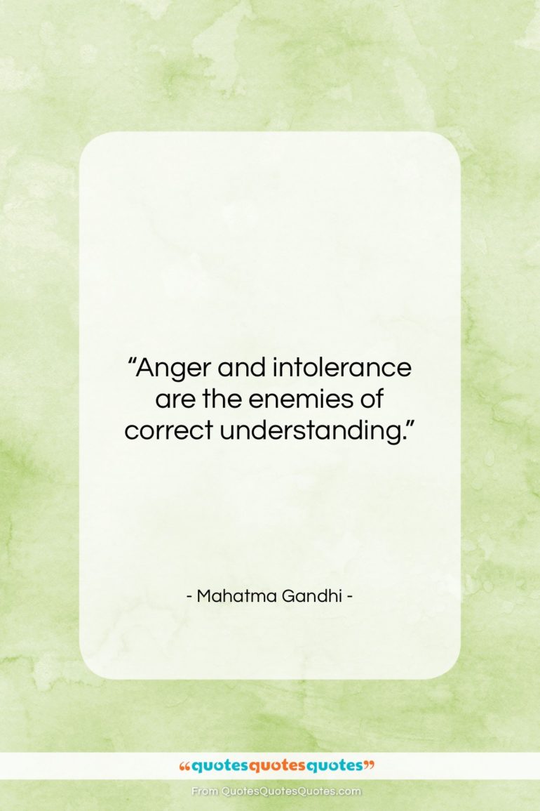 Mahatma Gandhi quote: “Anger and intolerance are the enemies of…”- at QuotesQuotesQuotes.com