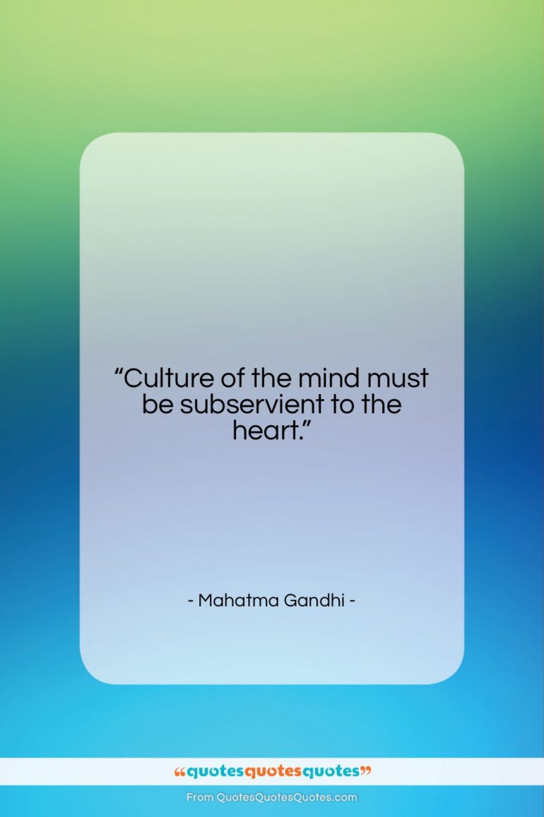 Mahatma Gandhi quote: “Culture of the mind must be subservient…”- at QuotesQuotesQuotes.com