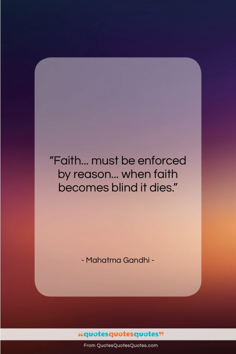 Mahatma Gandhi quote: “Faith… must be enforced by reason… when…”- at QuotesQuotesQuotes.com