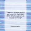 Mahatma Gandhi quote: “Freedom is never dear at any price….”- at QuotesQuotesQuotes.com