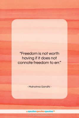 Mahatma Gandhi quote: “Freedom is not worth having if it…”- at QuotesQuotesQuotes.com