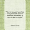 Mahatma Gandhi quote: “Gentleness, self-sacrifice and generosity are the exclusive…”- at QuotesQuotesQuotes.com