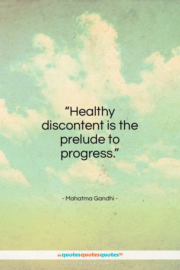 Mahatma Gandhi quote: “Healthy discontent is the prelude to progress…”- at QuotesQuotesQuotes.com