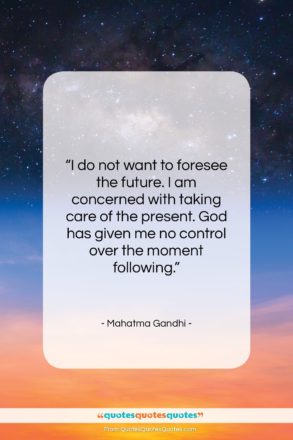 Mahatma Gandhi quote: “I do not want to foresee the…”- at QuotesQuotesQuotes.com