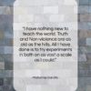 Mahatma Gandhi quote: “I have nothing new to teach the…”- at QuotesQuotesQuotes.com