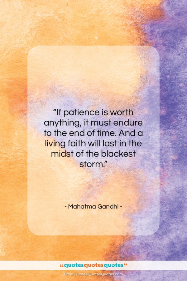 Mahatma Gandhi quote: “If patience is worth anything, it must…”- at QuotesQuotesQuotes.com