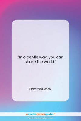 Mahatma Gandhi quote: “In a gentle way, you can shake…”- at QuotesQuotesQuotes.com