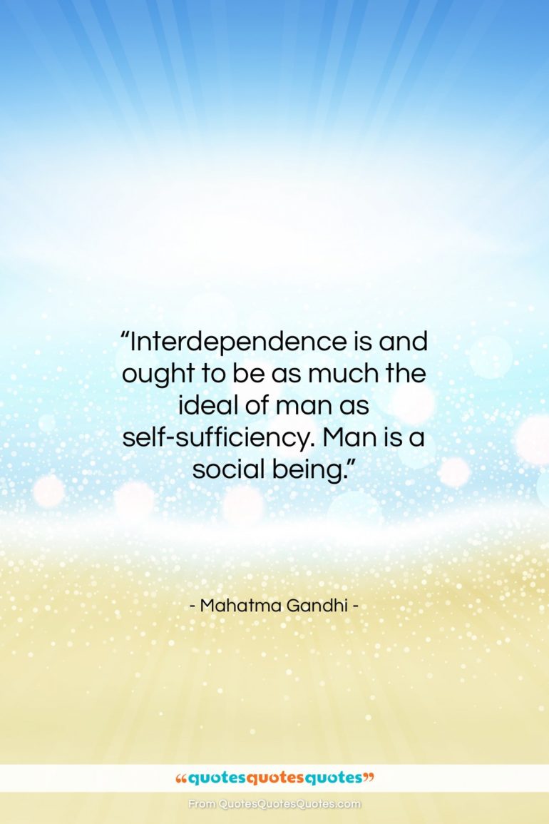 Mahatma Gandhi quote: “Interdependence is and ought to be as…”- at QuotesQuotesQuotes.com