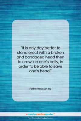 Mahatma Gandhi quote: “It is any day better to stand…”- at QuotesQuotesQuotes.com