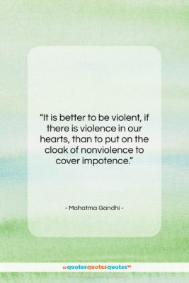 Mahatma Gandhi quote: “It is better to be violent, if…”- at QuotesQuotesQuotes.com
