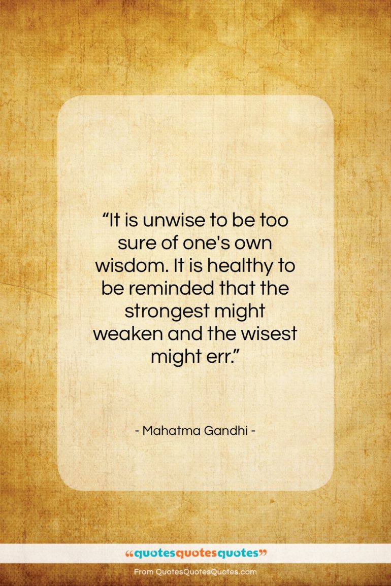 Mahatma Gandhi quote: “It is unwise to be too sure…”- at QuotesQuotesQuotes.com