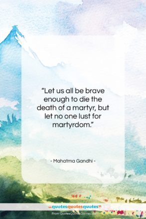Mahatma Gandhi quote: “Let us all be brave enough to…”- at QuotesQuotesQuotes.com