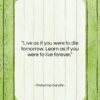 Mahatma Gandhi quote: “Live as if you were to die…”- at QuotesQuotesQuotes.com