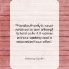 Mahatma Gandhi quote: “Moral authority is never retained by any…”- at QuotesQuotesQuotes.com