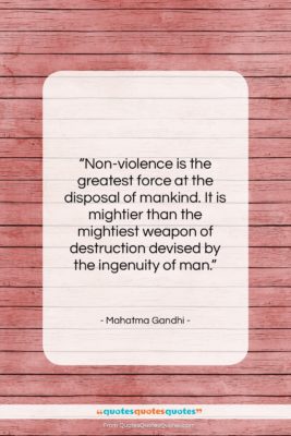 Mahatma Gandhi quote: “Non-violence is the greatest force at the…”- at QuotesQuotesQuotes.com