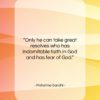 Mahatma Gandhi quote: “Only he can take great resolves who…”- at QuotesQuotesQuotes.com