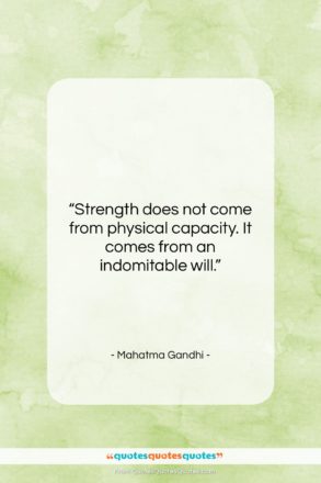 Mahatma Gandhi quote: “Strength does not come from physical capacity….”- at QuotesQuotesQuotes.com