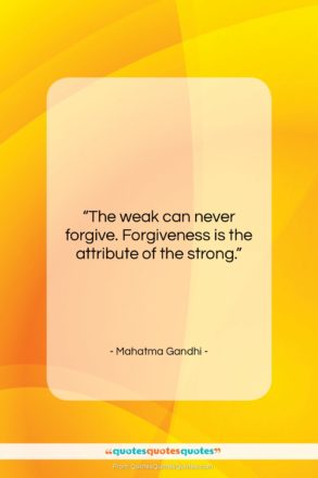 Mahatma Gandhi quote: “The weak can never forgive. Forgiveness is…”- at QuotesQuotesQuotes.com