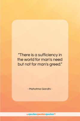 Mahatma Gandhi quote: “There is a sufficiency in the world…”- at QuotesQuotesQuotes.com