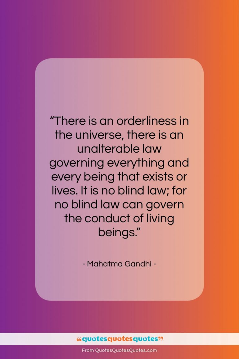 Mahatma Gandhi quote: “There is an orderliness in the universe,…”- at QuotesQuotesQuotes.com