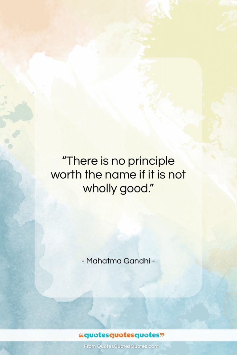 Mahatma Gandhi quote: “There is no principle worth the name…”- at QuotesQuotesQuotes.com